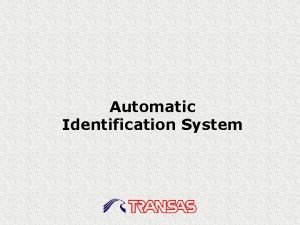 Automatic Identification System AIS Technology The Automatic Identification Automatic Identification System AIS Technology The Automatic Identification