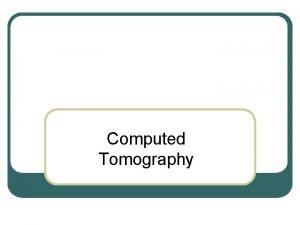 Computed Tomography l Radiography 3 problems 3 D
