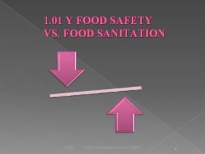 1 01 Y FOOD SAFETY VS FOOD SANITATION