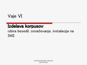 Vaje VI Izdelava korpusov izbira besedil oznaevanje instalacija