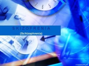 SKIZOFRENIA Schizophrenia Sharing Apa yang terpikir ketika kalian