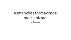 Asmenybs formavimosi mechanizmai K unichina Kas lemia asmenybs