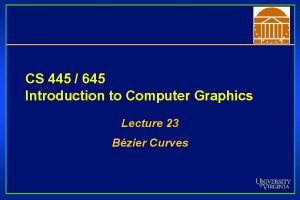 CS 445 645 Introduction to Computer Graphics Lecture