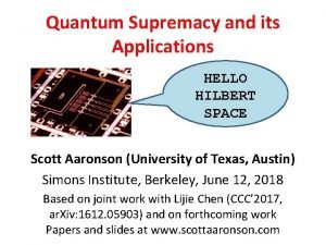 Quantum Supremacy and its Applications HELLO HILBERT SPACE