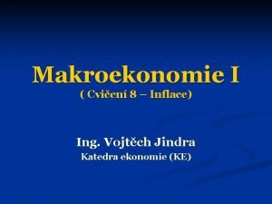 Makroekonomie I Cvien 8 Inflace Ing Vojtch Jindra