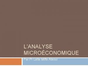 LANALYSE MICROCONOMIQUE Par Pr Lalla latifa Alaoui Plan