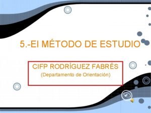 5 El MTODO DE ESTUDIO CIFP RODRGUEZ FABRS