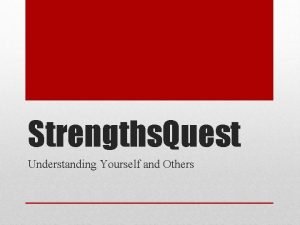 Strengths Quest Understanding Yourself and Others We all