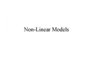 NonLinear Models NonLinear Growth models many models cannot