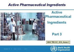 Active Pharmaceutical Ingredients Part 3 WHO TRS 957