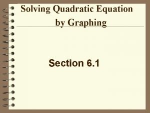 Solving Quadratic Equation by Graphing Section 6 1