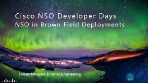 Cisco NSO Developer Days NSO in Brown Field