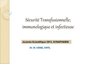Scurit Transfusionnelle immunologique et infectieuse Journe Scientifique 2015