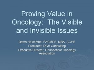 Proving Value in Oncology The Visible and Invisible