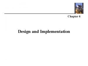 Chapter 6 Design and Implementation Design And Implementation