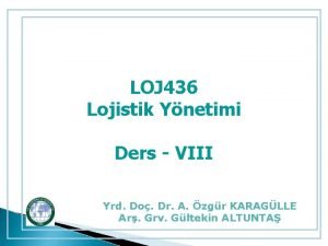 LOJ 436 Lojistik Ynetimi Ders VIII Yrd Do