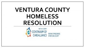 VENTURA COUNTY HOMELESS RESOLUTION Homeless Crisis Executive Summary