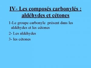 IV Les composs carbonyls aldhydes et ctones 1