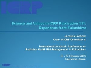 Science and Values in ICRP Publication 111 Experience