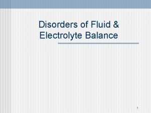 Disorders of Fluid Electrolyte Balance 1 Fluids n