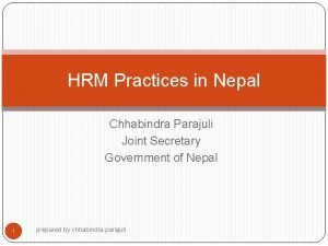 HRM Practices in Nepal Chhabindra Parajuli Joint Secretary