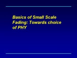 Basics of Small Scale Fading Towards choice of