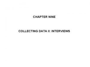 CHAPTER NINE COLLECTING DATA II INTERVIEWS INTERVIEWS Types