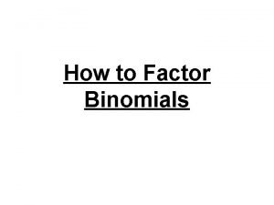 Binomials factoring