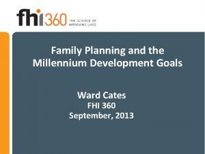 Family Planning and the Millennium Development Goals Ward