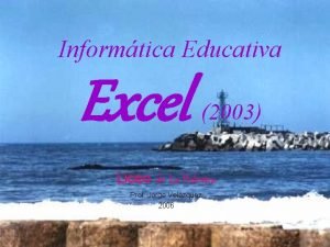 Informtica Educativa Excel 2003 Liceo de La Paloma