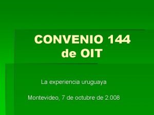 CONVENIO 144 de OIT La experiencia uruguaya Montevideo