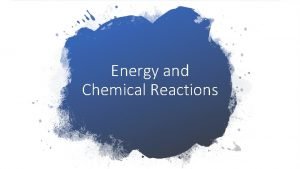 Energy and Chemical Reactions Types of Reactions Energy
