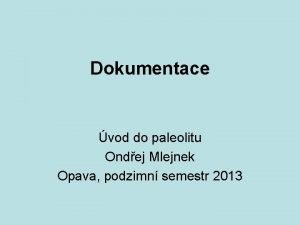 Dokumentace vod do paleolitu Ondej Mlejnek Opava podzimn