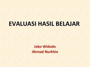 EVALUASI HASIL BELAJAR Joko Widodo Ahmad Nurkhin Pengertian