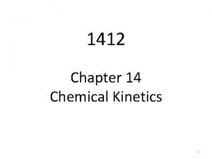 1412 Chapter 14 Chemical Kinetics 1 Kinetics In