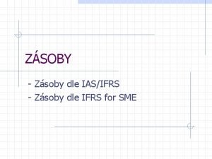 ZSOBY Zsoby dle IASIFRS Zsoby dle IFRS for
