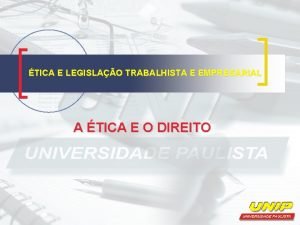 TICA E LEGISLAO TRABALHISTA E EMPRESARIAL A TICA