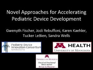 Novel Approaches for Accelerating Pediatric Device Development Gwenyth