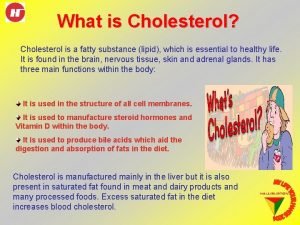 What is Cholesterol Cholesterol is a fatty substance