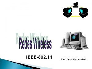 IEEE802 11 Prof Celso Cardoso Neto INTRODUO QUANDO