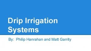 Drip Irrigation Systems By Philip Hanrahan and Matt