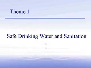 Theme 1 Safe Drinking Water and Sanitation Global