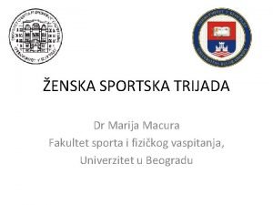ENSKA SPORTSKA TRIJADA Dr Marija Macura Fakultet sporta