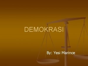 DEMOKRASI By Yesi Marince Gagasan demokrasi berawal dari