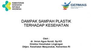 DAMPAK SAMPAH PLASTIK TERHADAP KESEHATAN Oleh dr Imran