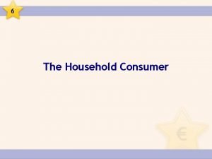 6 The Household Consumer 6 The Household Consumer