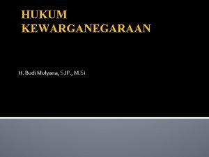 HUKUM KEWARGANEGARAAN H Budi Mulyana S IP M