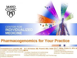 CENTER FOR INDIVIDUALIZED MEDICINE Pharmacogenomics for Your Practice