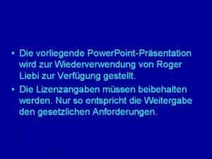 Die vorliegende Power PointPrsentation wird zur Wiederverwendung von