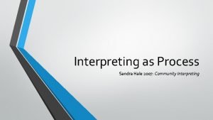 Interpreting as Process Sandra Hale 2007 Community Interpreting
